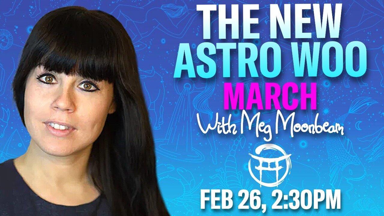 THE NEW ASTRO WOO with MEG - FEB 26