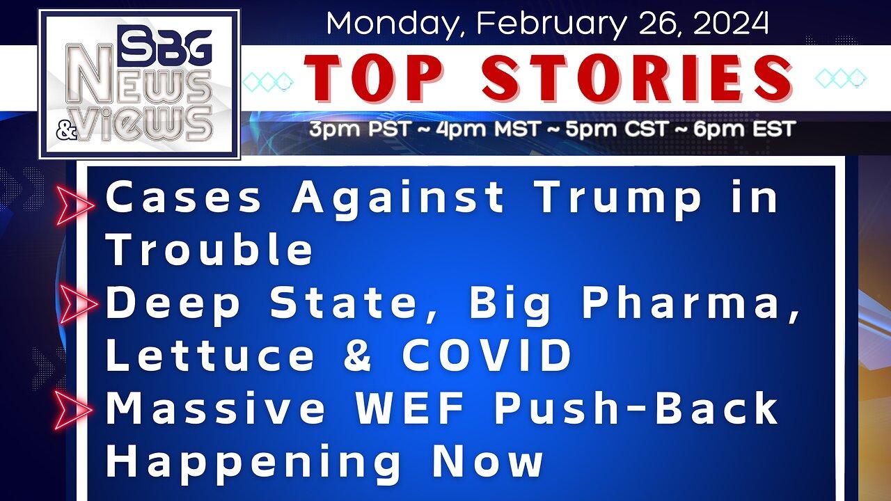 Cases Against Trump in Trouble | Deep State, Big Pharma, Lettuce & COVID | Massive WEF Push-Back