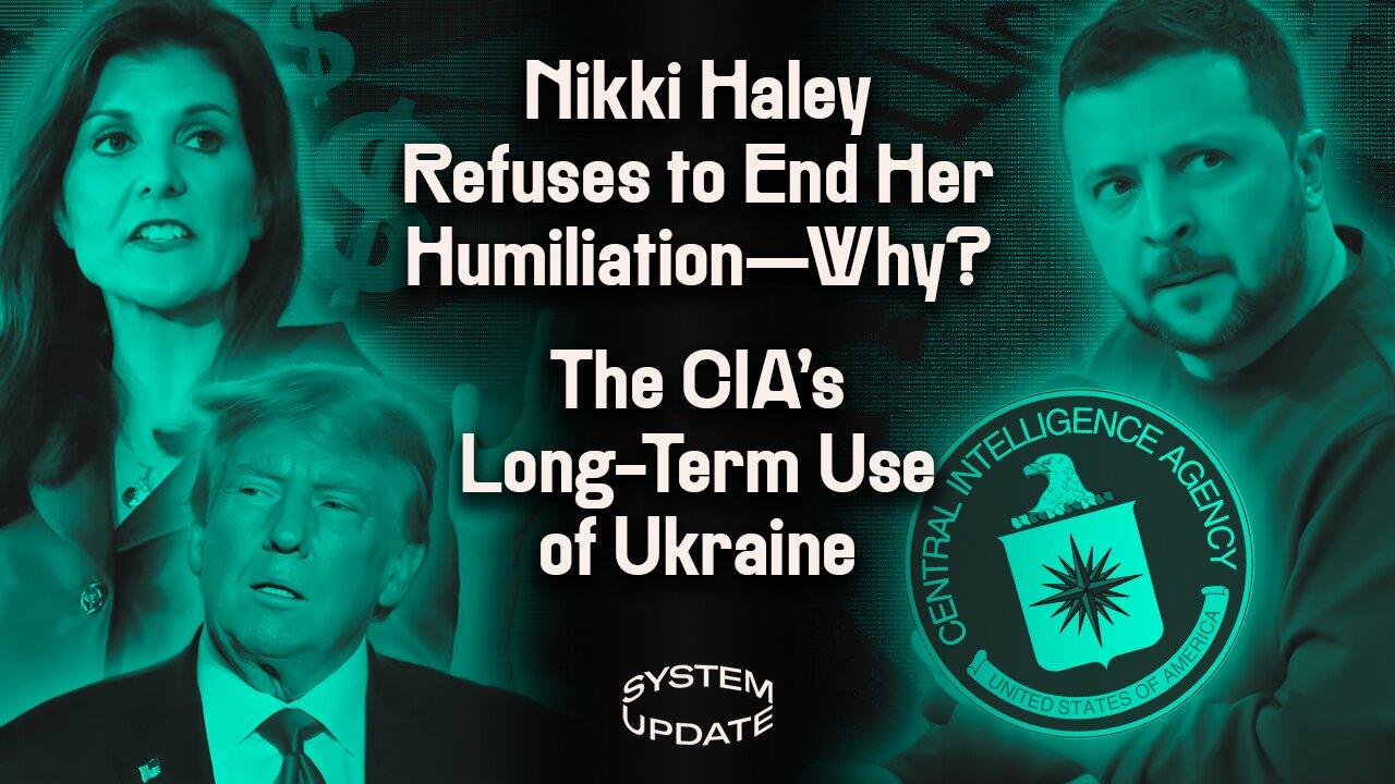 Why Nikki Haley—After Destruction in Her Own State—Refuses to Leave the Race. CIA Use of Ukraine Shows Why US Prolongs the W