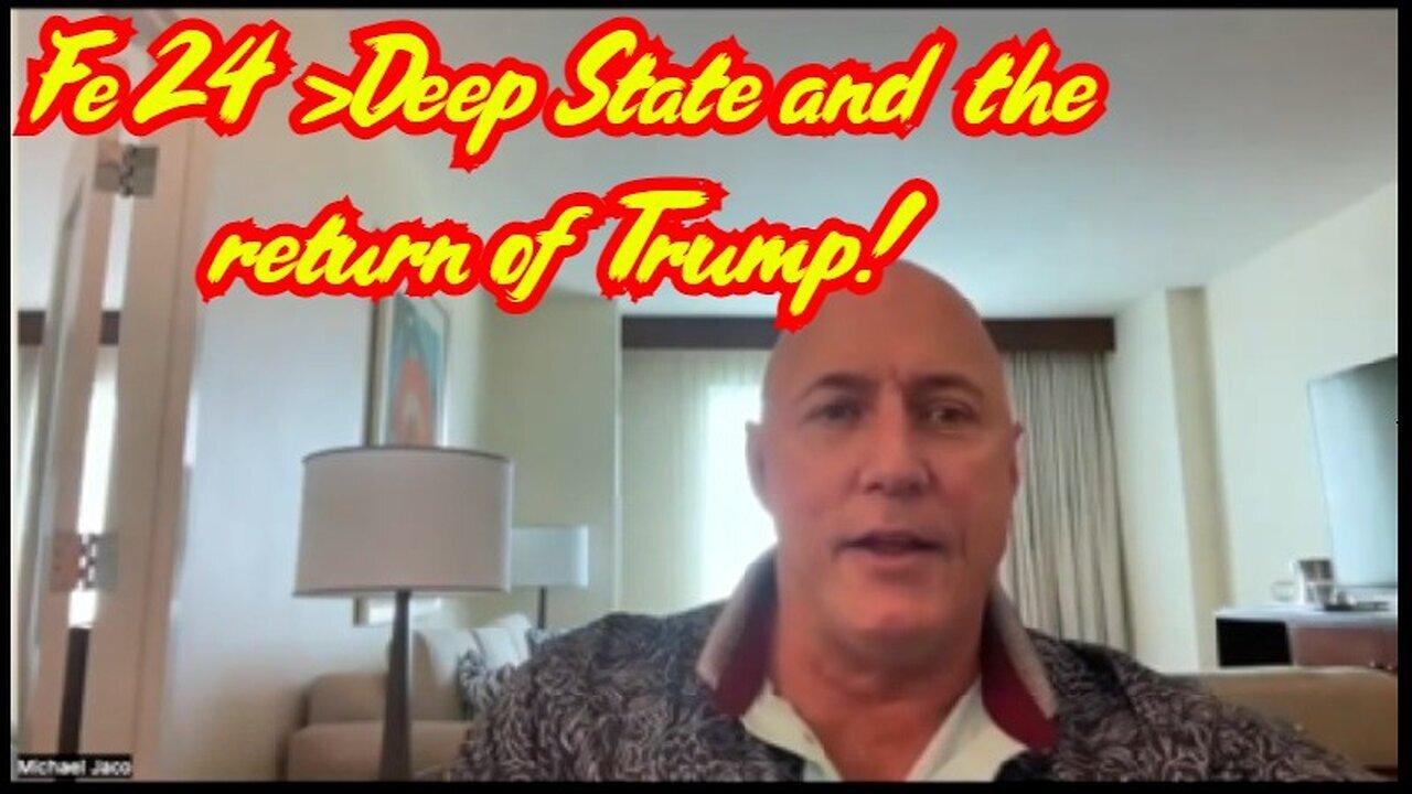 Michael Jaco Shocking News 2.24: Deep State and the return of Trump!