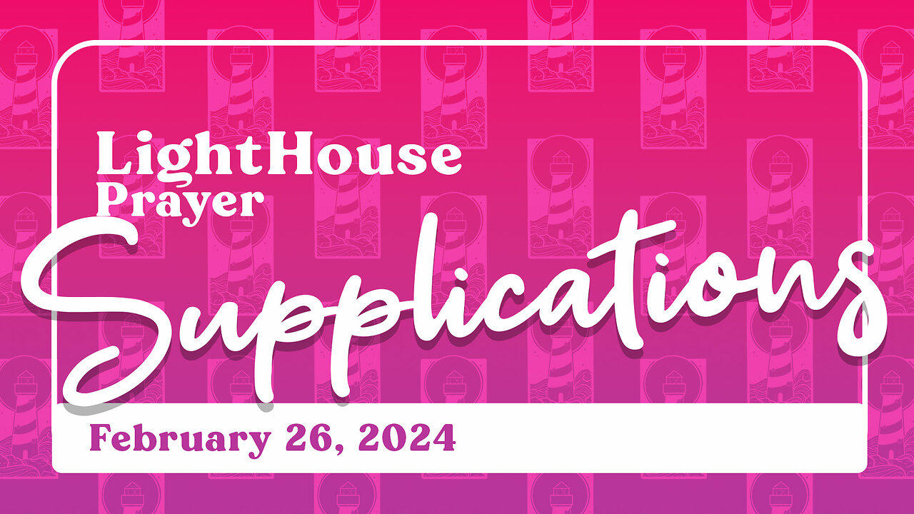 Lighthouse Prayer: Supplications // February 26, 2024