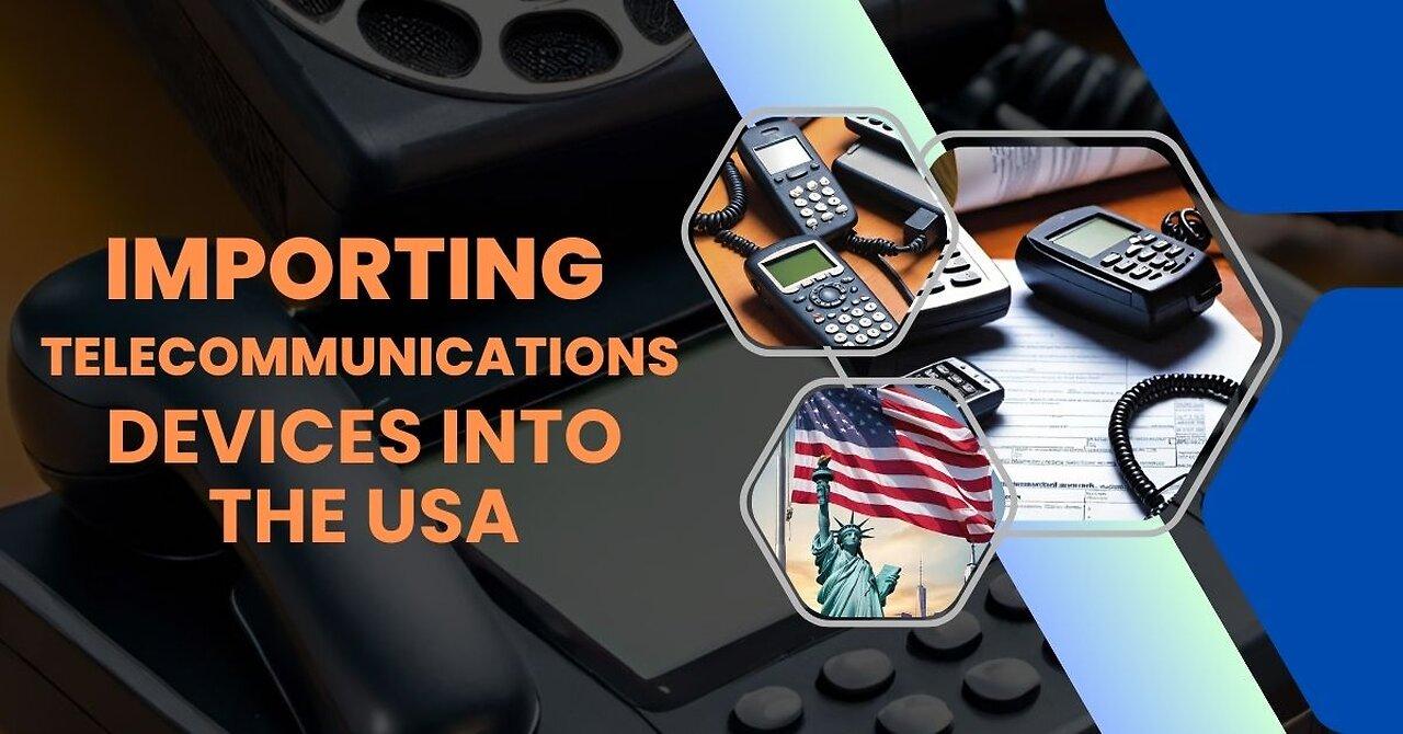 How to Import Telecommunications Devices Into the USA