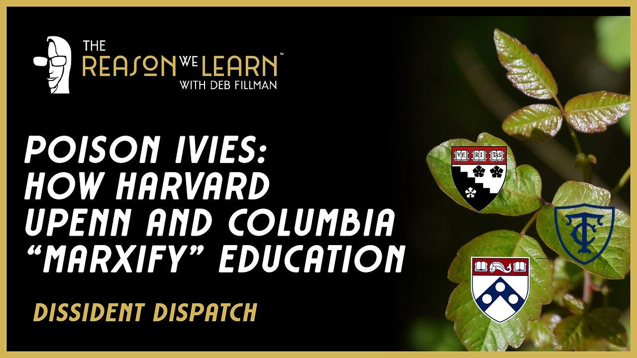 The Poison Ivies: how Harvard UPENN and Columbia "Marxify" Education
