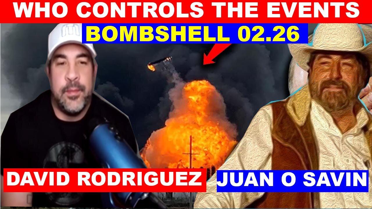 Juan O Savin & David Rodriguez Update Today's 02.26: "BOMBSHELL: Who Controls The Events"