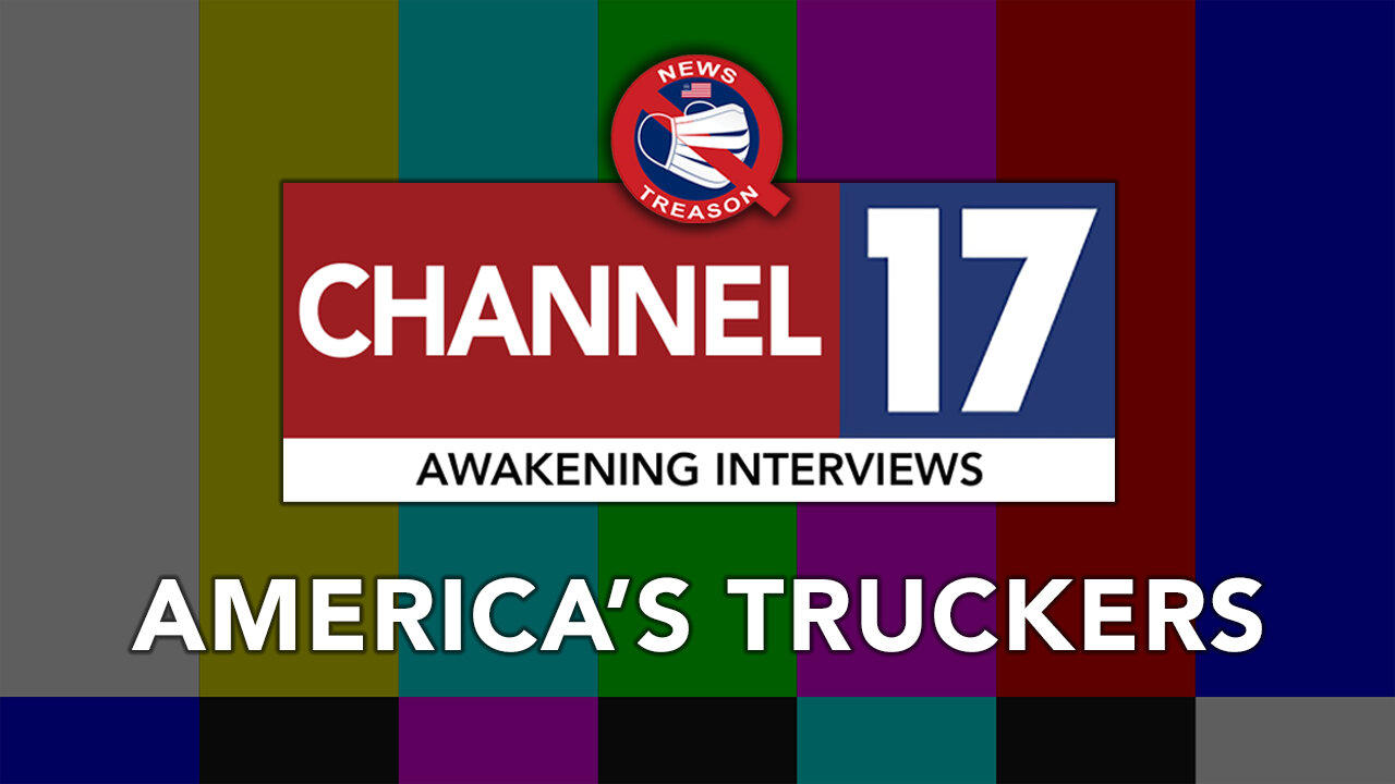 Channel 17 - A Conversation With America’s Truckers
