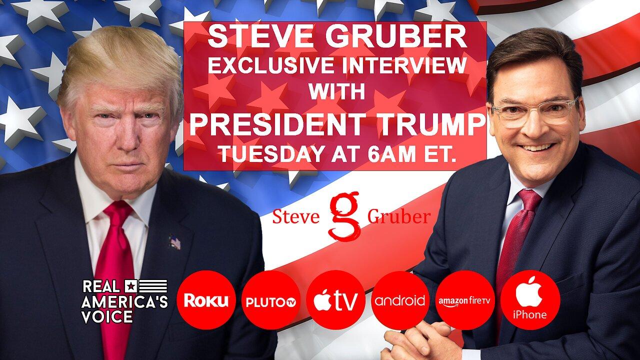 STEVE GRUBER EXCLUSIVE INTERVIEW WITH PRESIDENT TRUMP