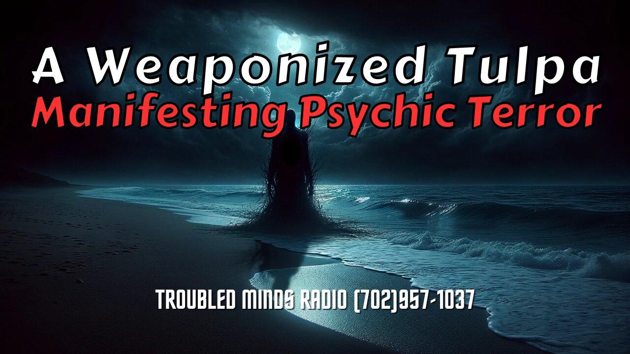 A Weaponized Tulpa - Manifesting Psychic Terror