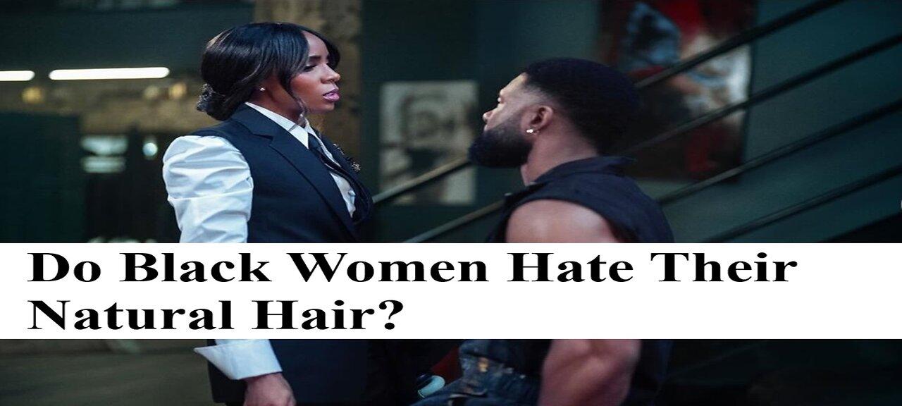 Why Do Most Black Men Wear Their Natural Hair But Most Black Women Refuse To?