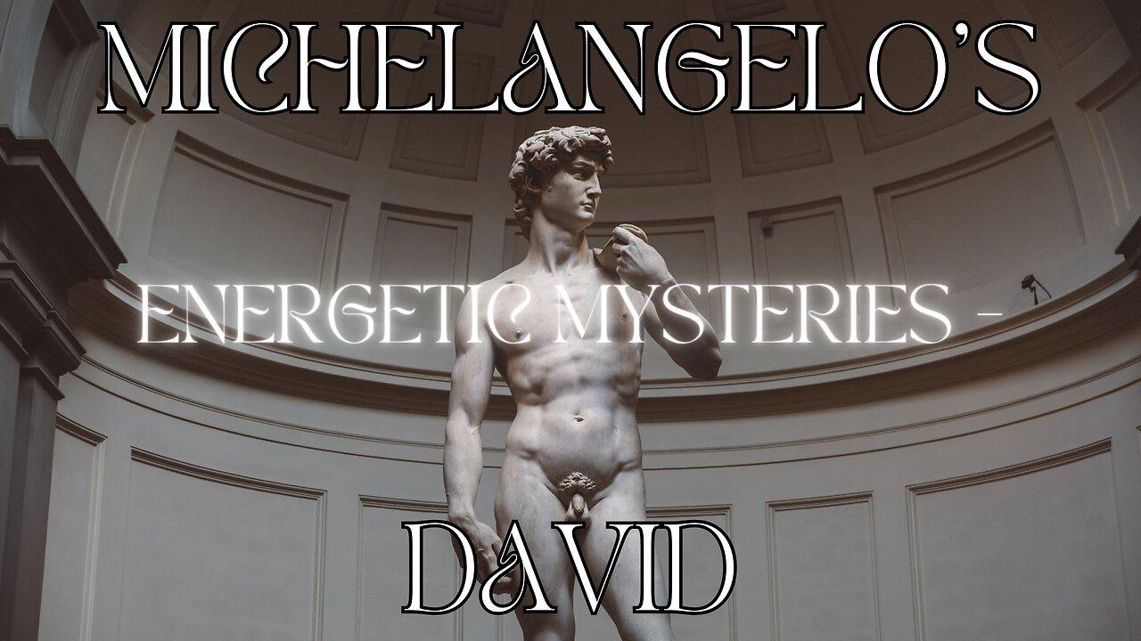 Michelangelo's Energetic Mysteries - David.