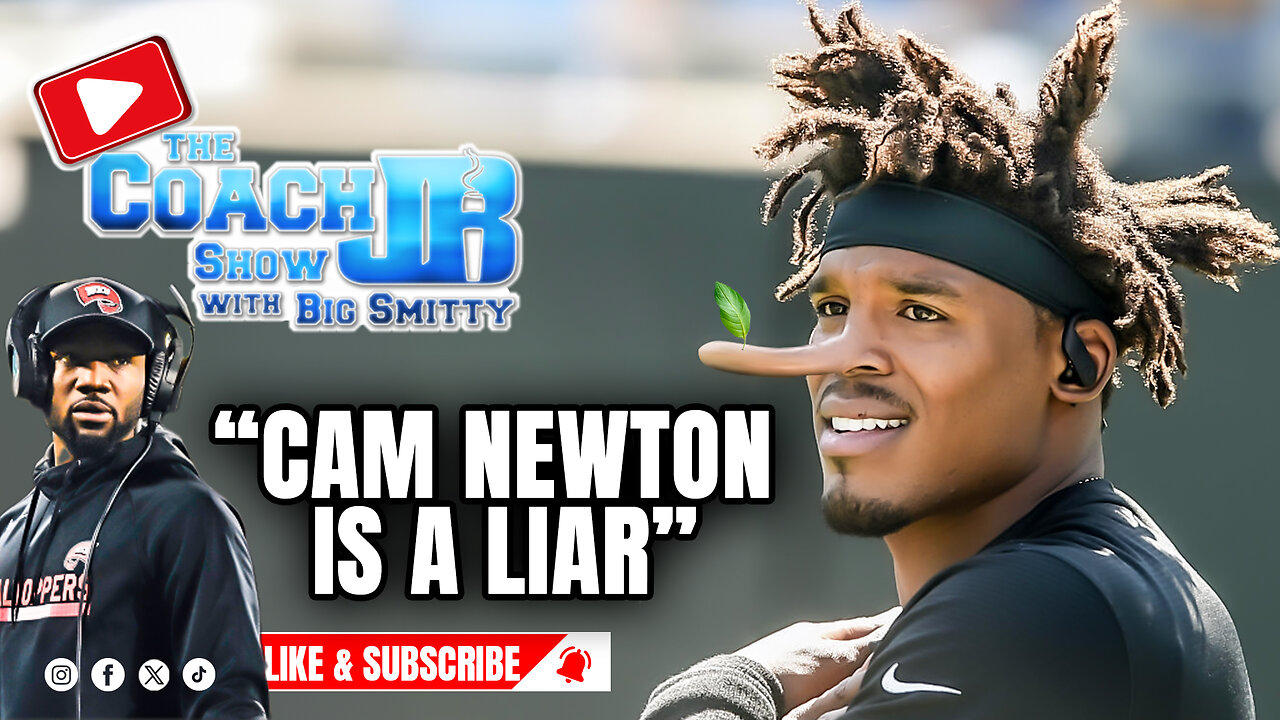 CAM NEWTON IS A LIAR! | THE COACH JB SHOW WITH BIG SMITTY