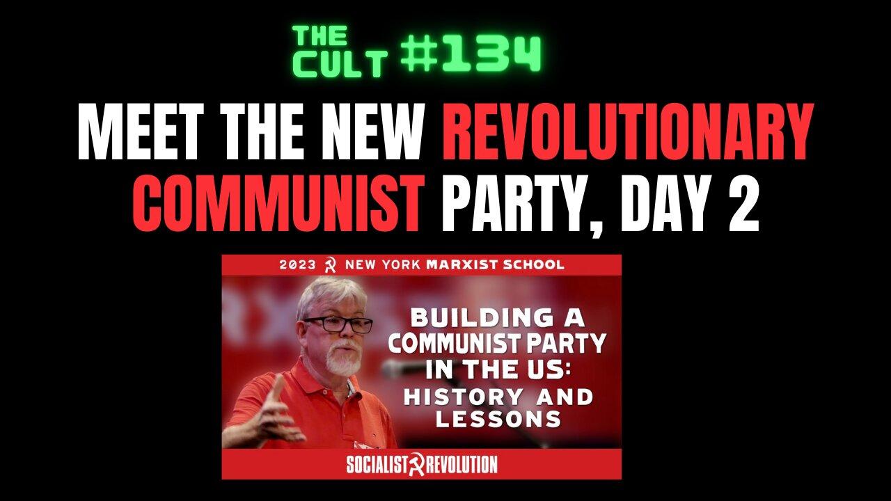 The Cult #134: Meet the new REVOLUTIONARY COMMUNIST Party, Day 2: Building The Party in the USA