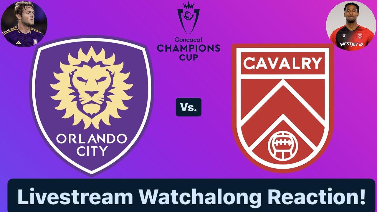 Orlando City SC Vs. Cavalry FC 2024 CONCACAF Champions Cup Round 1 Leg 2 Live Watchalong Reaction!