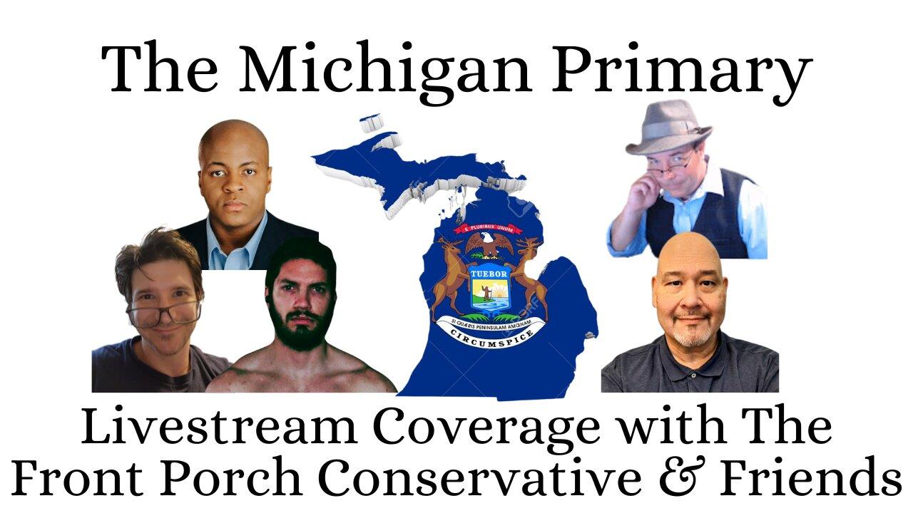 The Michigan Primary – Livestream Coverage with The Front Porch Conservative & Friends