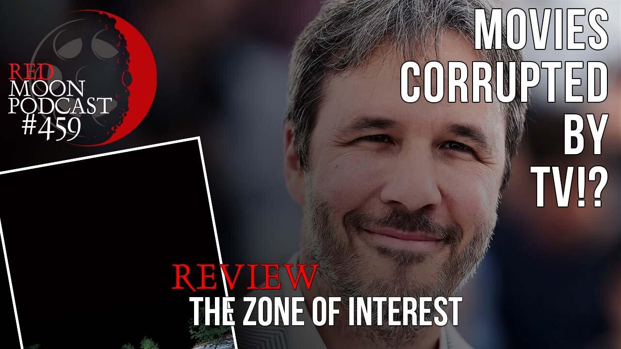 Movies Corrupted By TV!? | The Zone Of Interest Review | RMPodcast Episode 459
