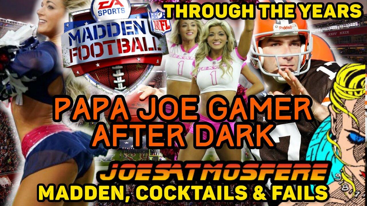 Papa Joe Gamer After Dark: Madden Through the Years, Cocktails & Fails!