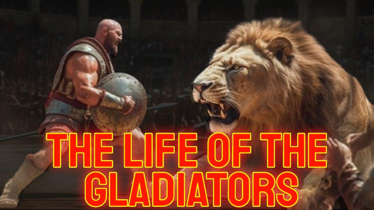 THE LIFE OF THE ROMAN GLADIATORS