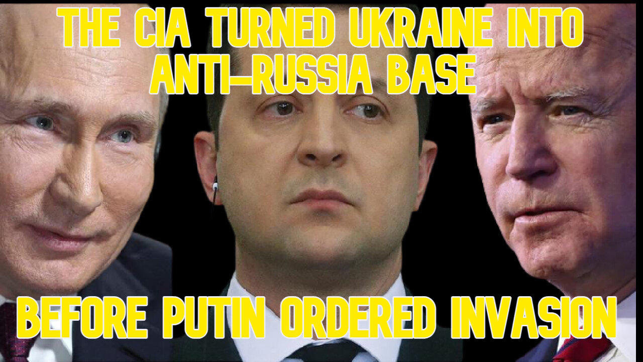 The CIA Turned Ukraine Into an Anti-Russia Base Before Putin Ordered Invasion: COI #550