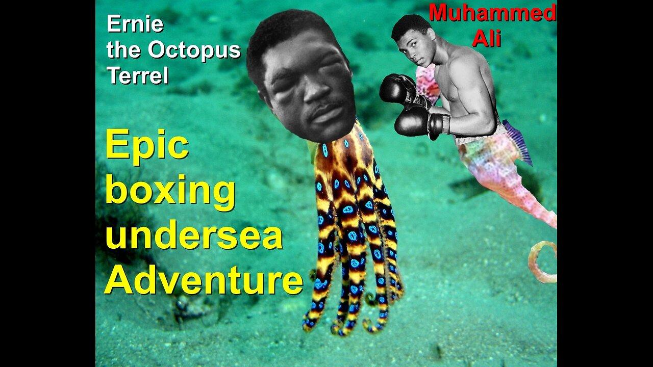 Epic battle between Ernie the Octopus Terrrel and Muhammed Ali and Cosel 15 rds