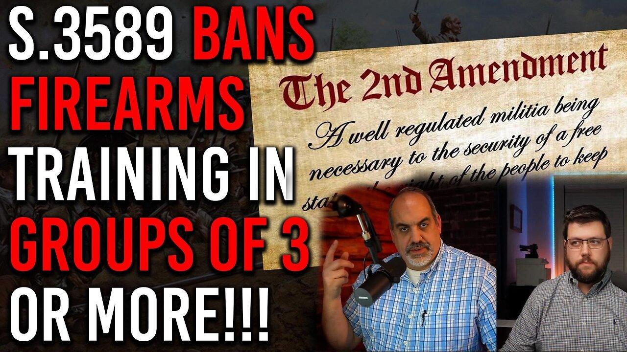 ☢️☢️ S. 3589 Bans Firearms Training in Groups of 3 or More! ☢️☢️