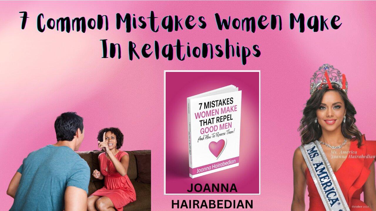 7 Common Mistakes Women Make In Relationships | JOANNA HAIRABEDIAN