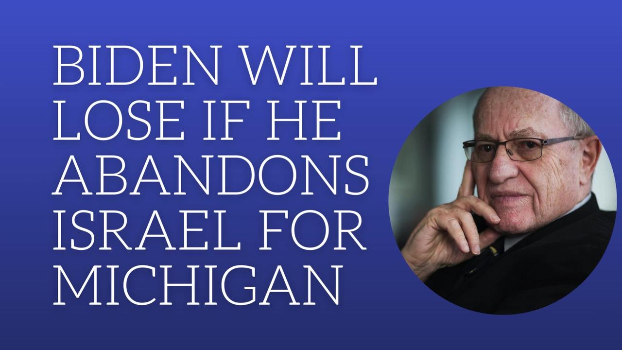 Biden will lose if he abandons Israel for Michigan