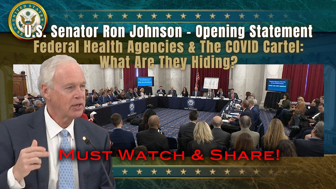 U.S. Senator Ron Johnson - Federal Health Agencies & The COVID Cartel: What Are They Hiding?