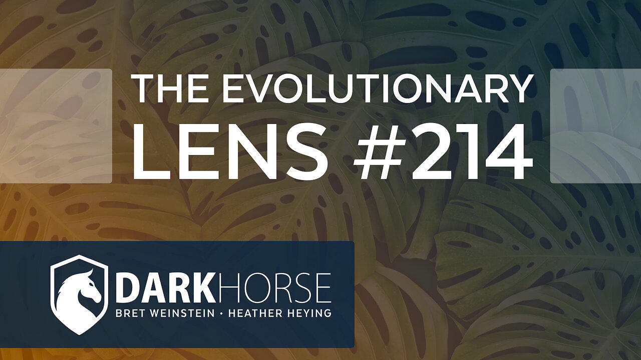 The 214th Evolutionary Lens with Bret Weinstein and Heather Heying