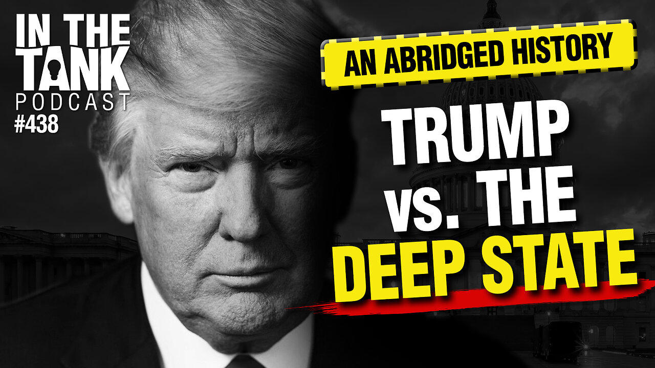 Trump vs. The Deep State? - In The Tank #438