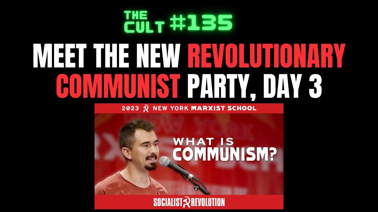 The Cult #135: Meet the New Revolutionary Communist Party, Day 3 - Why we need communism