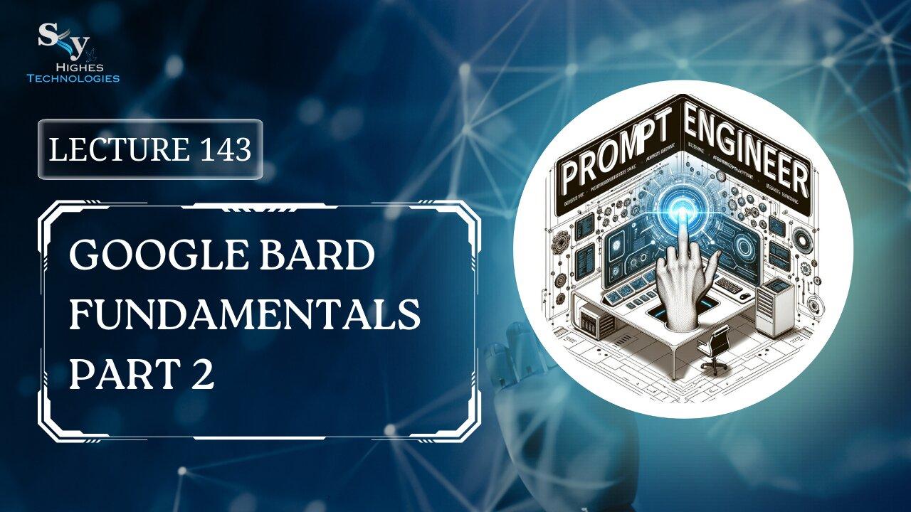 143. Google Bard Fundamentals Part 2 | Skyhighes | Prompt Engineering