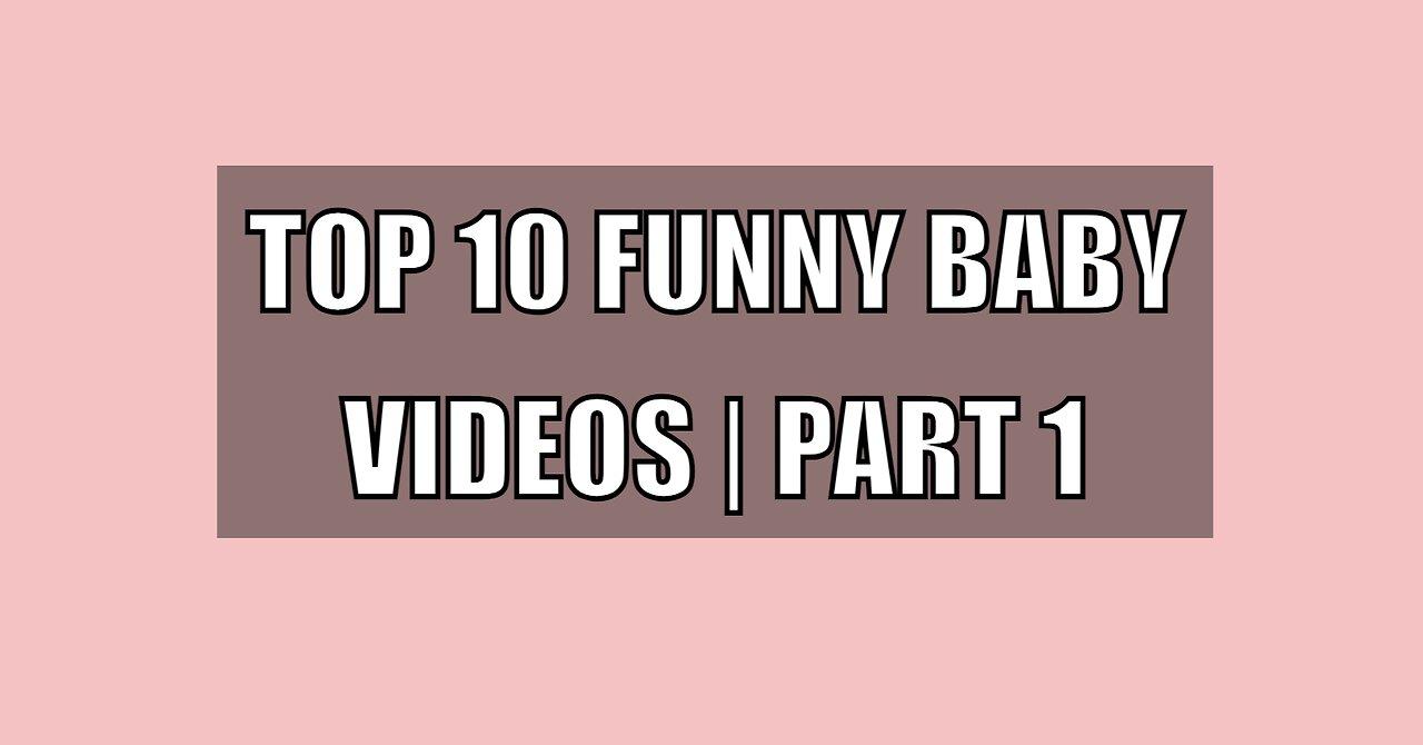 Top 10 Funny Baby Videos | PART 1