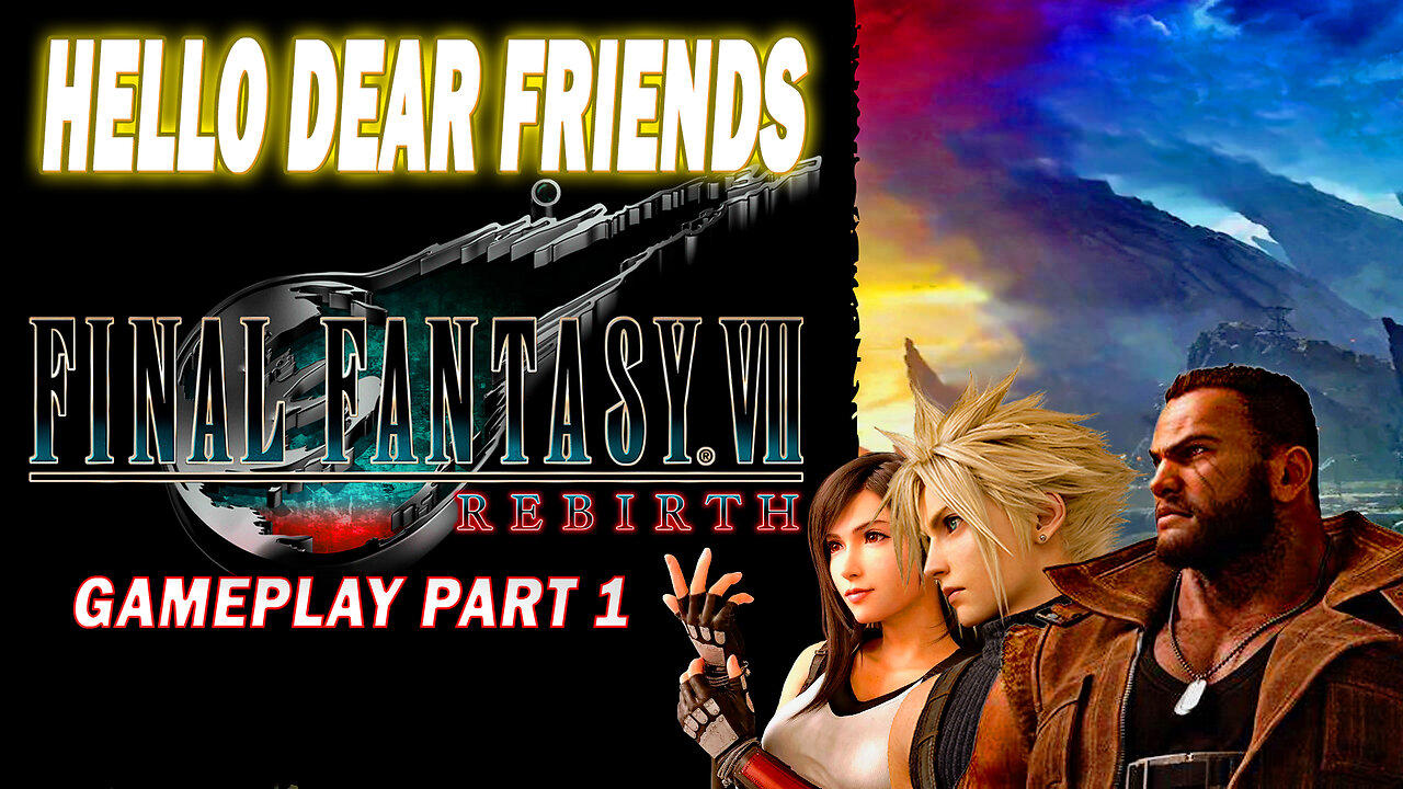 Hello Dear Friends: Final Fantasy VII Rebirth Gameplay Part 1