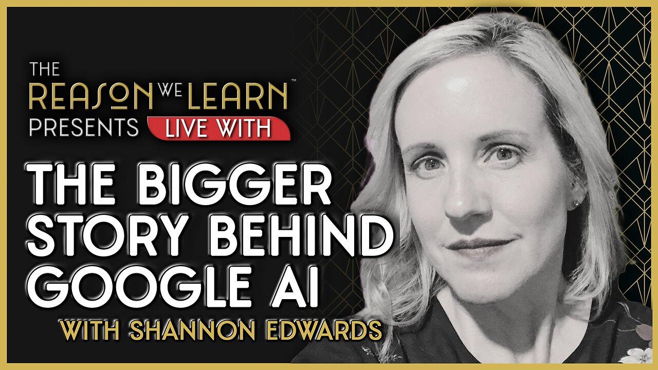 The Bigger Story About Google AI with Shannon Edwards