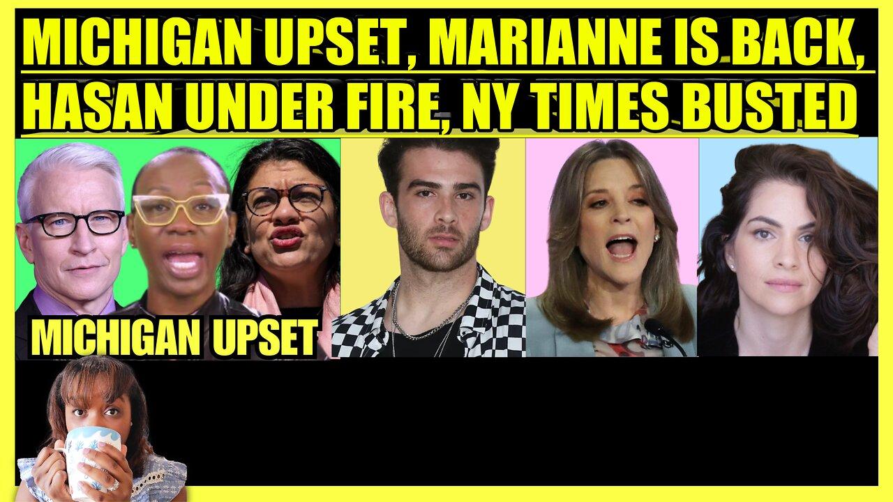 MICHIGAN VOTES UNCOMMITTED, MARIANNE WILLIAMSON UNSUSPENDS, HASAN PIKER UNDER FIRE, NY TIMES BUSTED