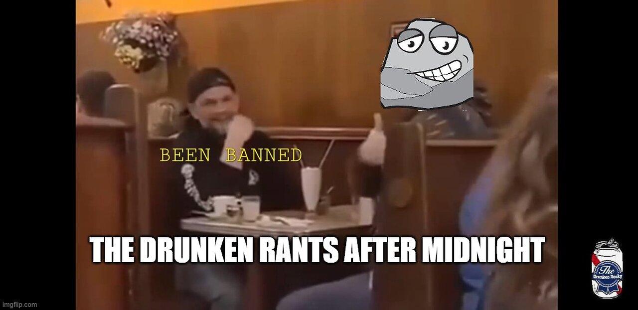The Drunken rants 93