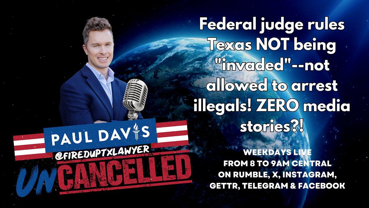 Federal judge rules Texas NOT being "invaded"--not allowed to arrest illegals! ZERO media stories?!