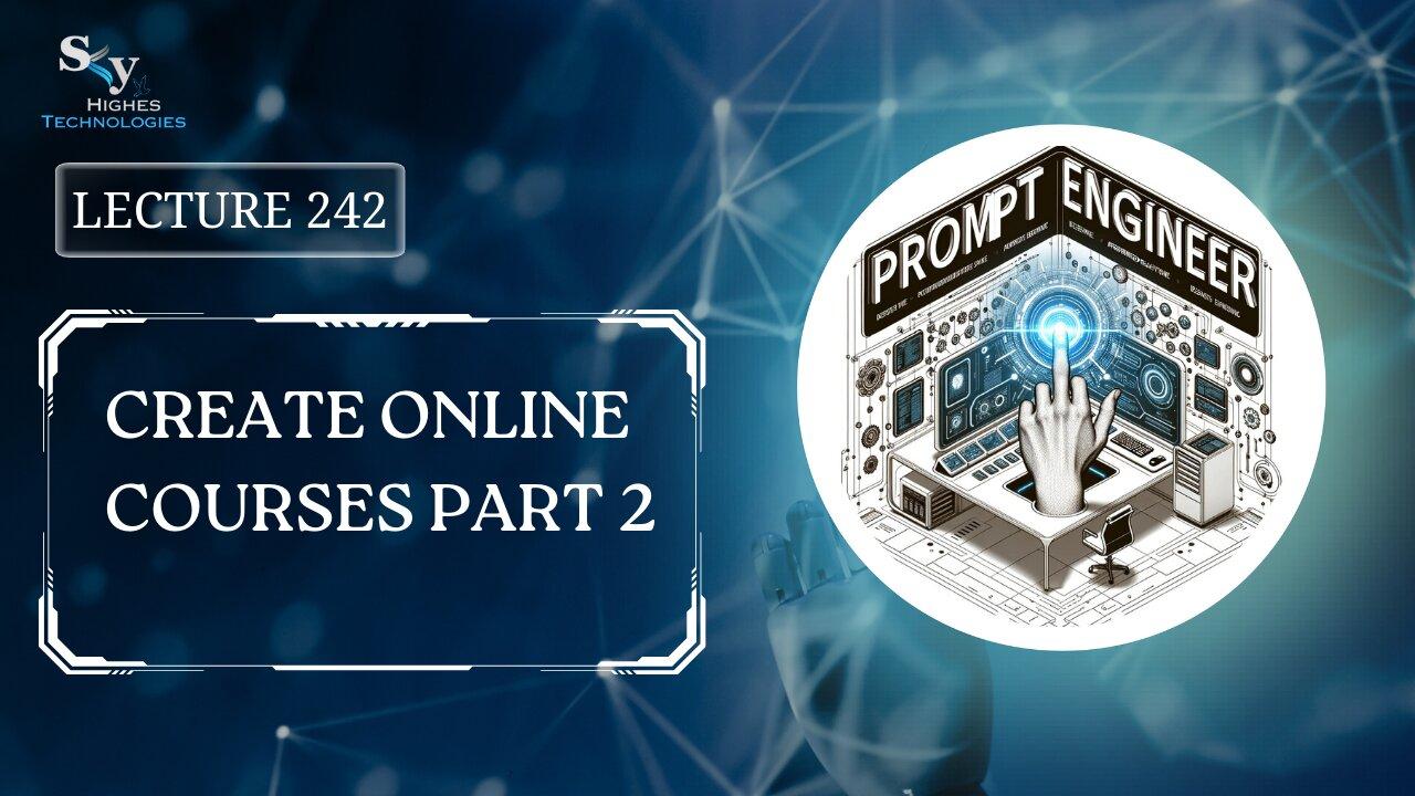 242. Create Online Courses Part 2 | Skyhighes | Prompt Engineering