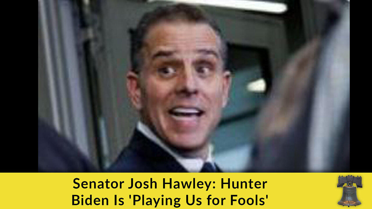 Senator Josh Hawley: Hunter Biden Is 'Playing Us for Fools'