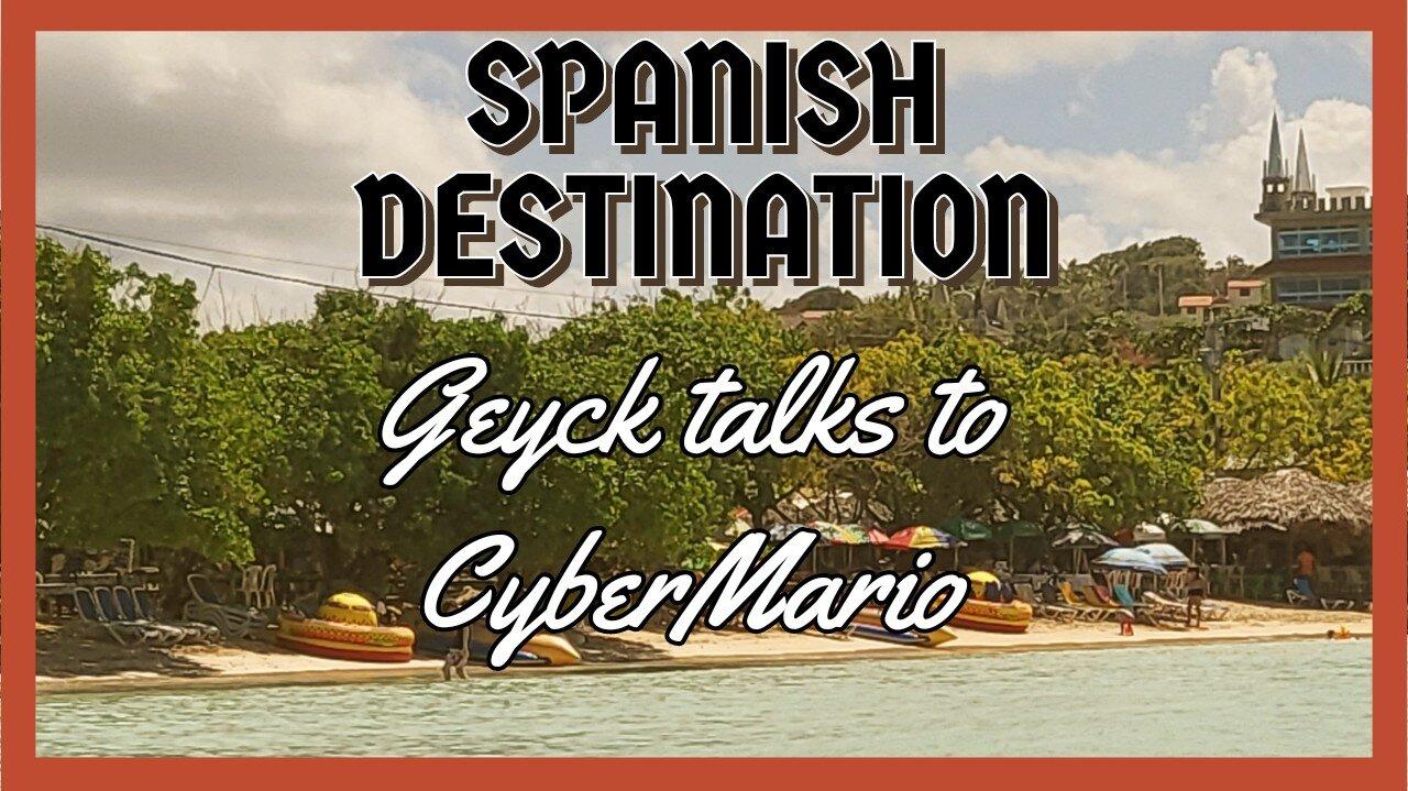Spanish Destination: Geyck and CyberMario - Just Chatting