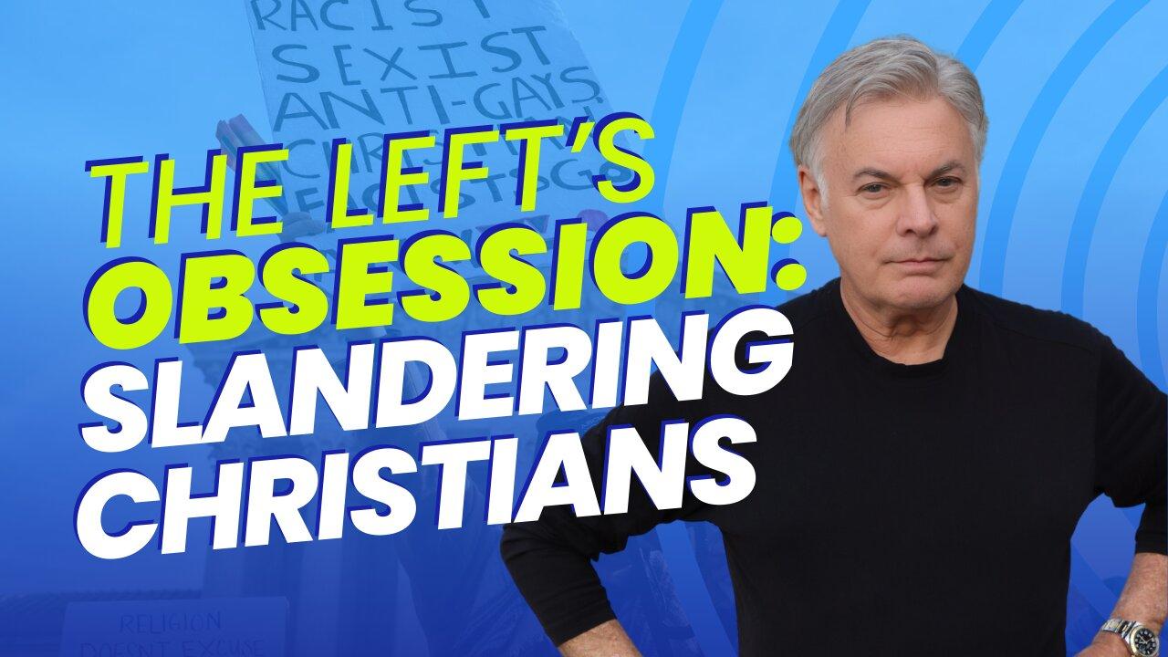Why Is The Left is Obsessed with Slandering Christians? You are more powerful than you know! | Lance Wallnau
