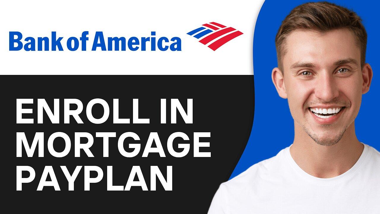 How To Enroll in Mortgage PayPlan On Bank Of America