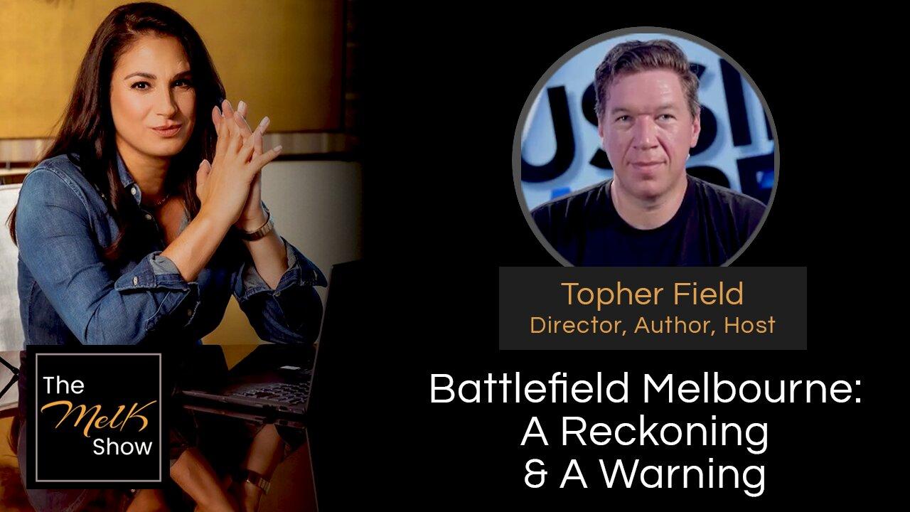 Mel K & Topher Field | Battlefield Melbourne: A Reckoning & A Warning | 3-1-24