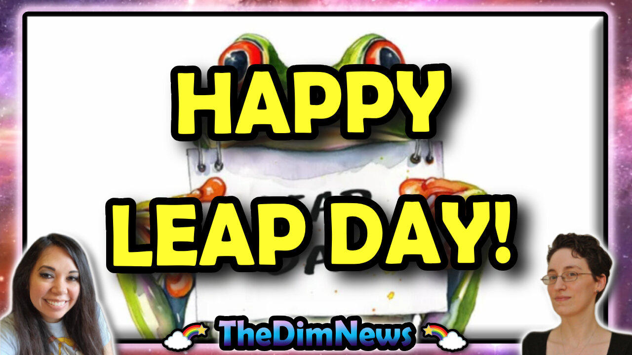 TheDimNews LIVE: Happy Leap Day!