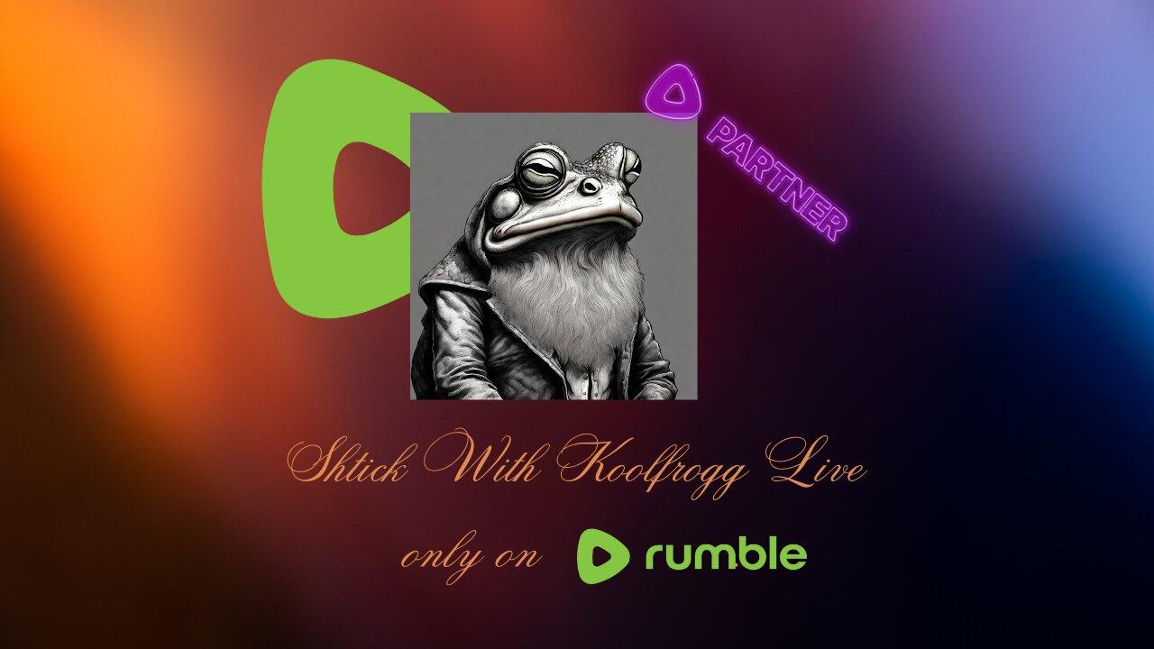 Shtick With Koolfrogg Live - #RumblePartner - Friday Open Mic! -