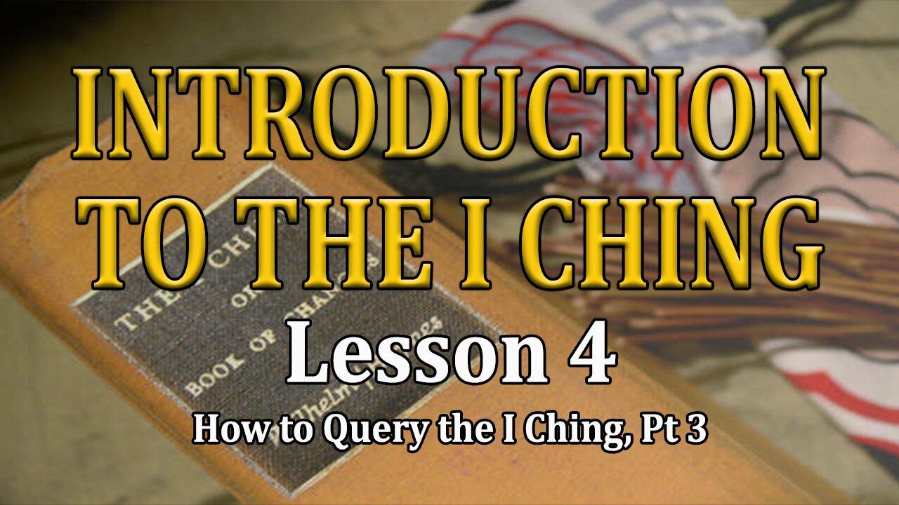Understanding the I Ching - lesson 4 - How to Query the I Ching pt. 3