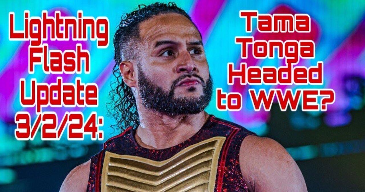 Lightning Flash Update 3/2/24: Tama Tonga Headed to WWE?