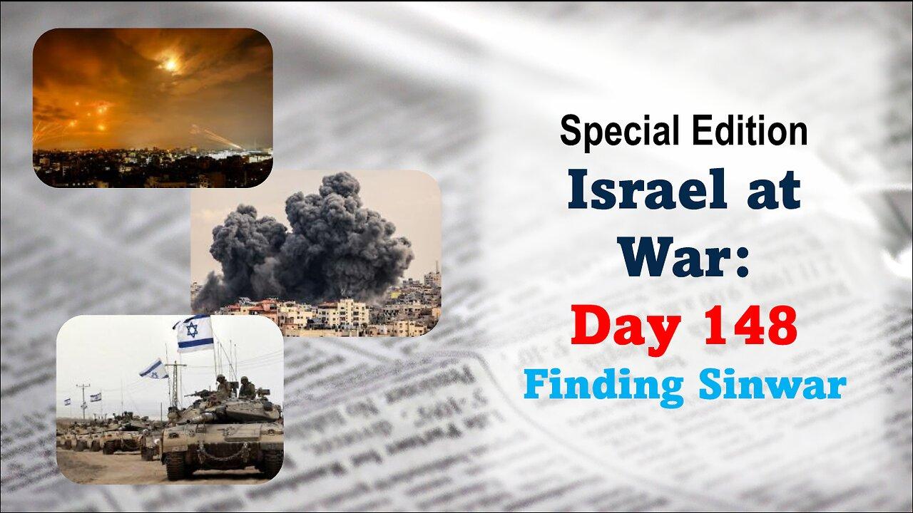GNITN Special Edition Israel At War Day 148: Finding Sinwar