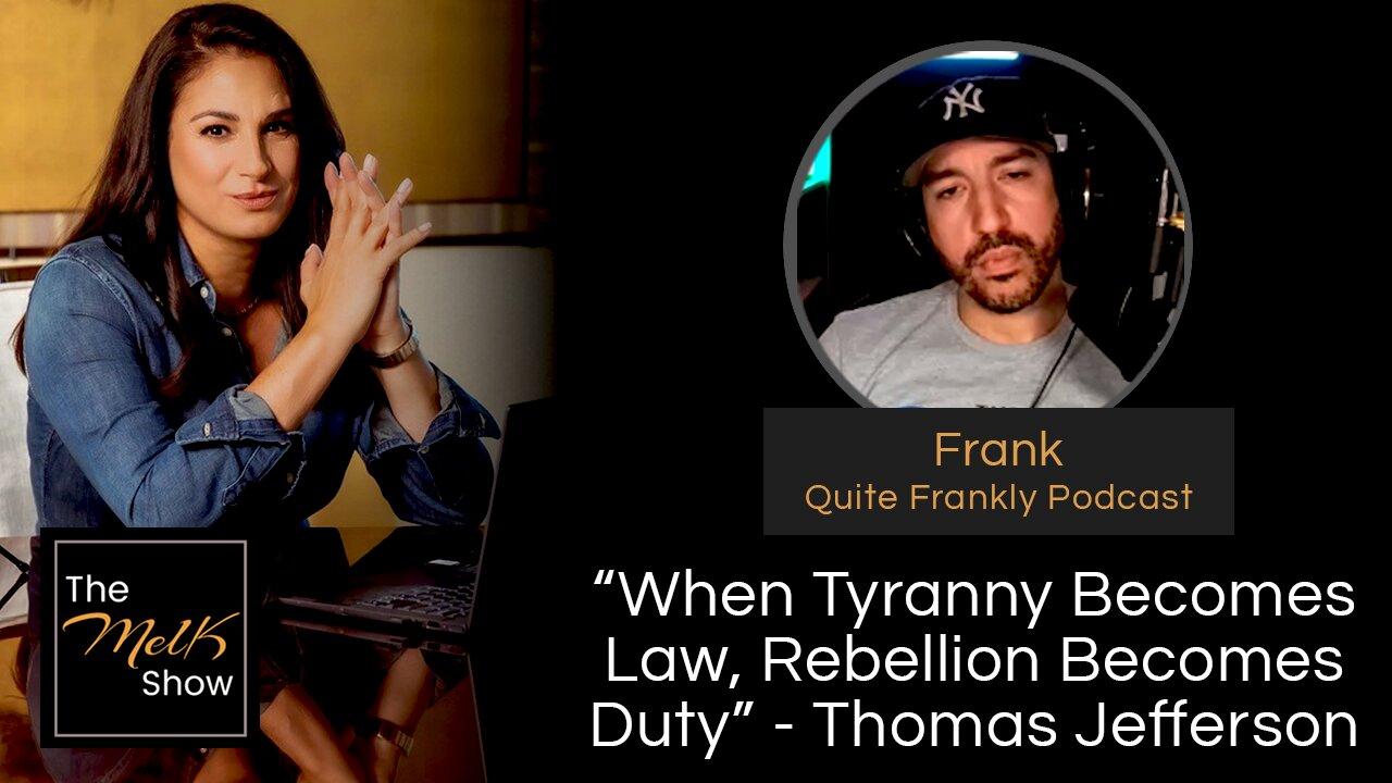Mel K & Frank of Quite Frankly | “When Tyranny Becomes Law, Rebellion Becomes Duty” - Thomas Jefferson