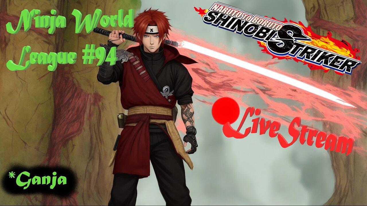 *Ganja Shinobi SHTUFF | Ninja World League #94 | Shinobi Striker LiveStream