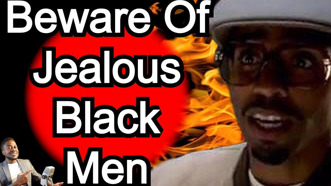 The Most Dangerous Man in the world is a Jealous Black Man